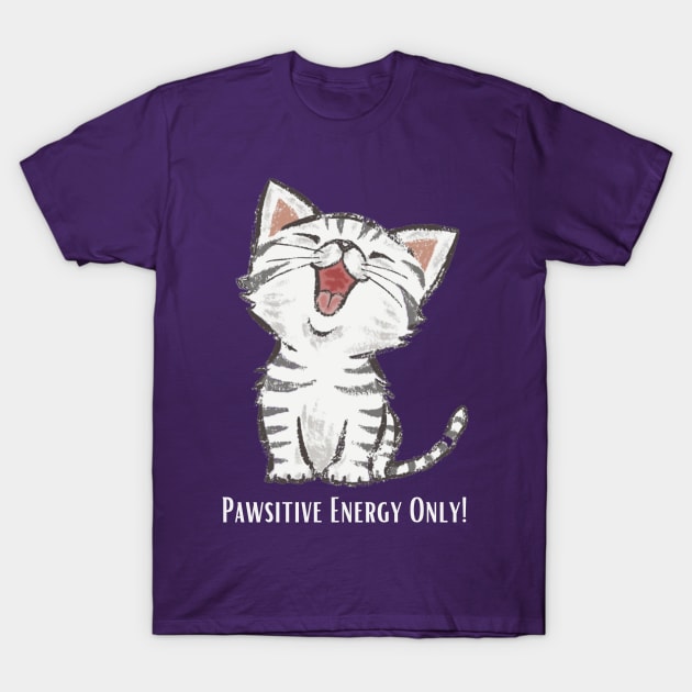 Pawsitive Energy Only! T-Shirt by Whiskers and Wings